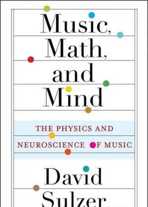 Music Math and Mind: The Physics and Neuroscience of Music
